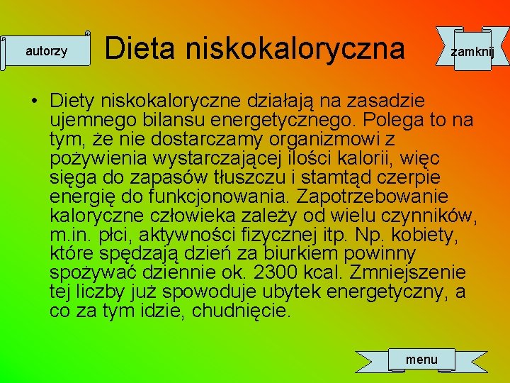 autorzy Dieta niskokaloryczna zamknij • Diety niskokaloryczne działają na zasadzie ujemnego bilansu energetycznego. Polega