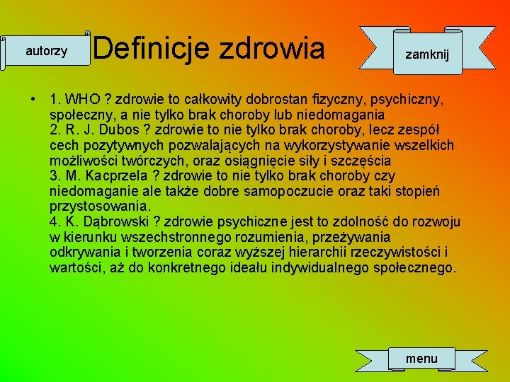 autorzy Definicje zdrowia zamknij • 1. WHO ? zdrowie to całkowity dobrostan fizyczny, psychiczny,