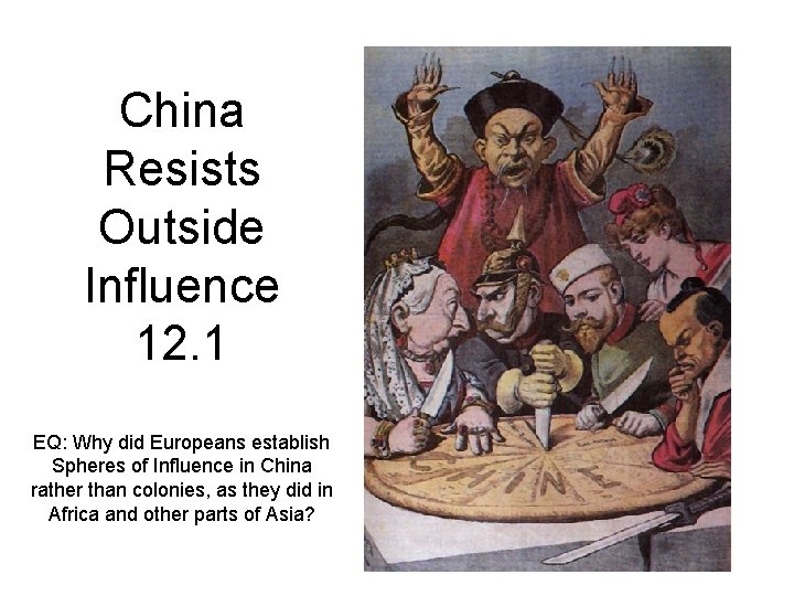 China Resists Outside Influence 12. 1 EQ: Why did Europeans establish Spheres of Influence