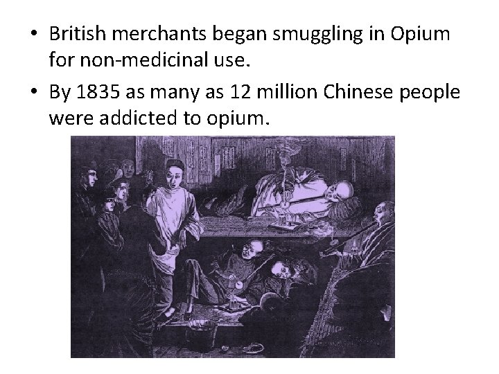  • British merchants began smuggling in Opium for non-medicinal use. • By 1835