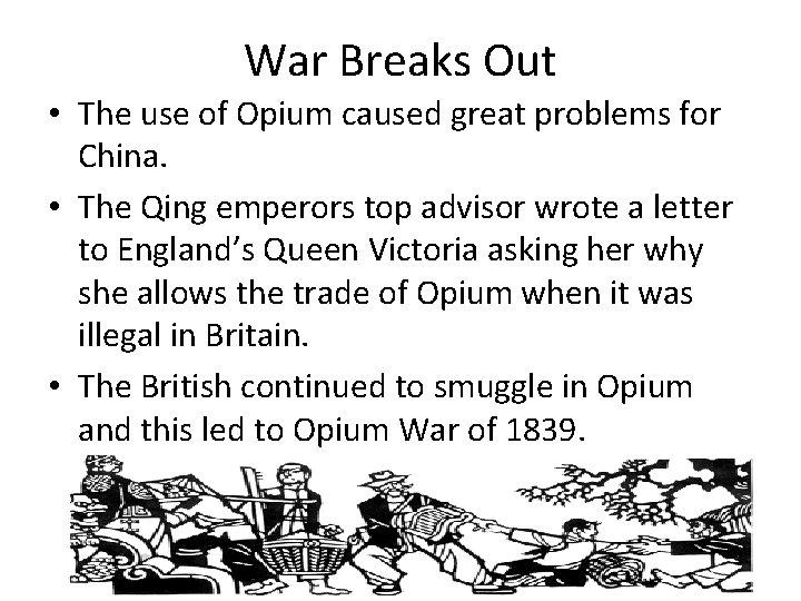 War Breaks Out • The use of Opium caused great problems for China. •