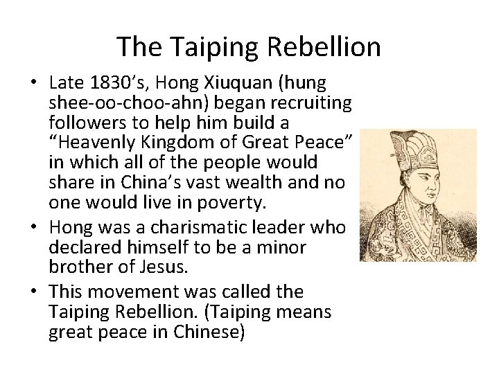 The Taiping Rebellion • Late 1830’s, Hong Xiuquan (hung shee-oo-choo-ahn) began recruiting followers to