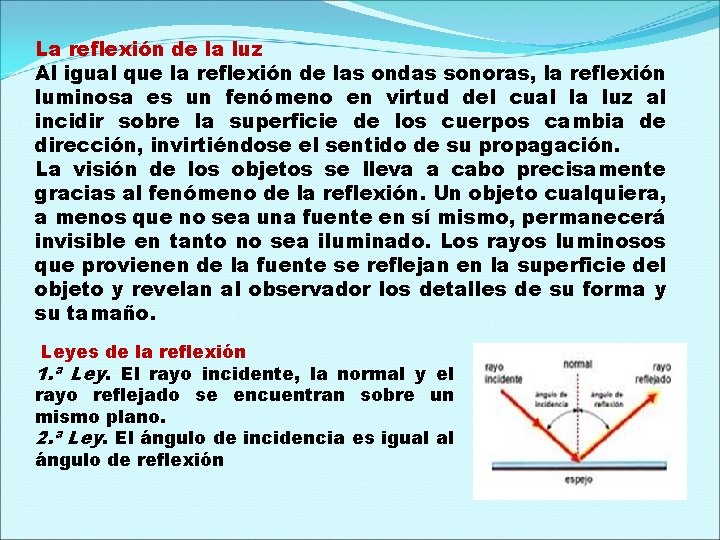 La reflexión de la luz Al igual que la reflexión de las ondas sonoras,