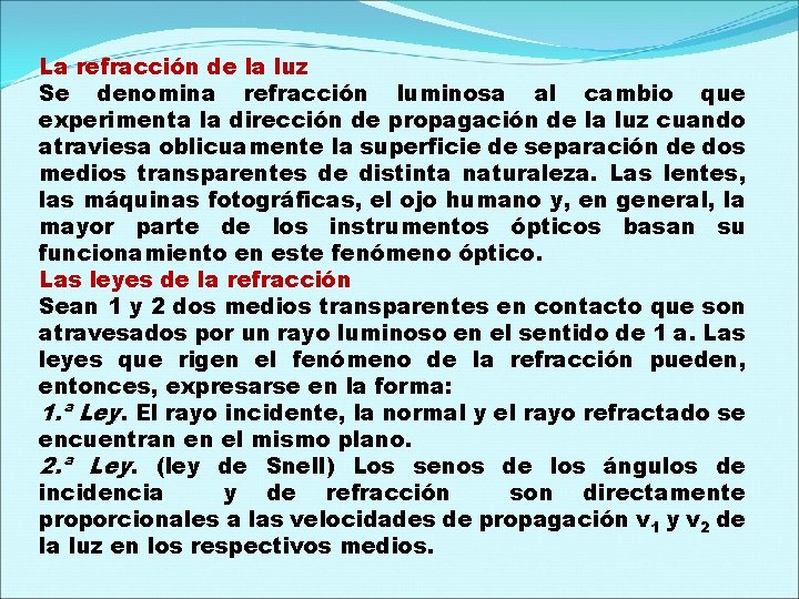 La refracción de la luz Se denomina refracción luminosa al cambio que experimenta la