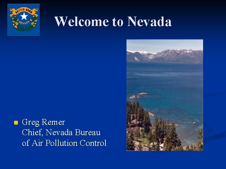 Welcome to Nevada n Greg Remer Chief, Nevada Bureau of Air Pollution Control 
