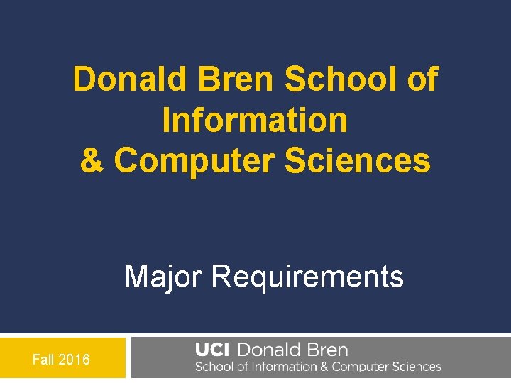Donald Bren School of Information & Computer Sciences Major Requirements Fall 2016 