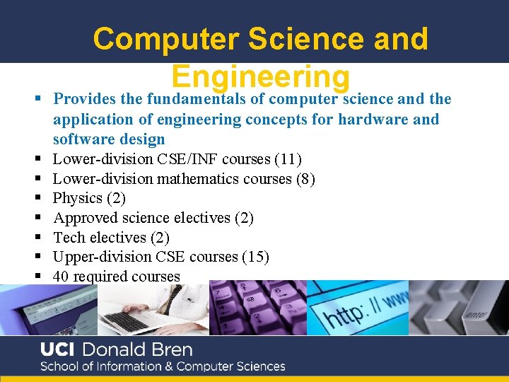 Computer Science and Engineering § Provides the fundamentals of computer science and the application