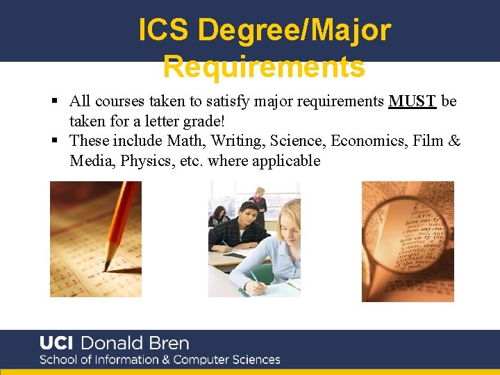 ICS Degree/Major Requirements § All courses taken to satisfy major requirements MUST be taken