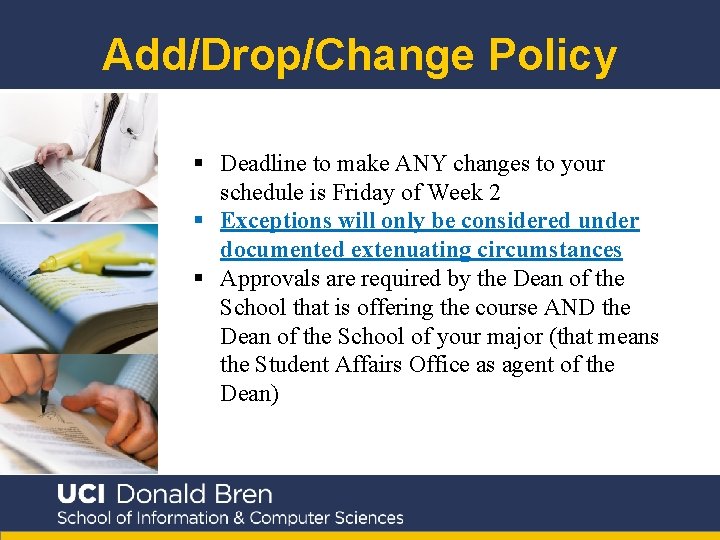 Add/Drop/Change Policy § Deadline to make ANY changes to your schedule is Friday of