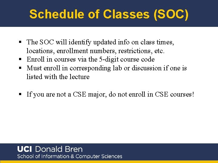 Schedule of Classes (SOC) § The SOC will identify updated info on class times,