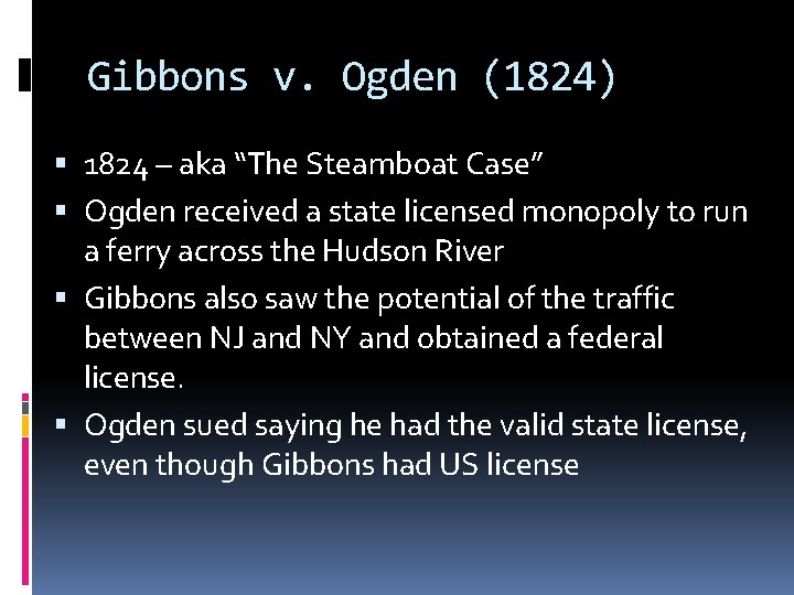 Gibbons v. Ogden (1824) 1824 – aka “The Steamboat Case” Ogden received a state