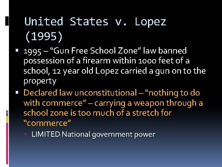 United States v. Lopez (1995) 1995 – “Gun Free School Zone” law banned possession