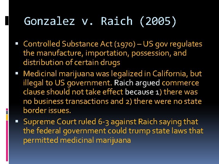 Gonzalez v. Raich (2005) Controlled Substance Act (1970) – US gov regulates the manufacture,