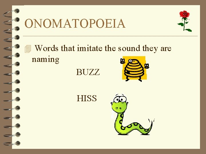 ONOMATOPOEIA 4 Words that imitate the sound they are naming BUZZ HISS 