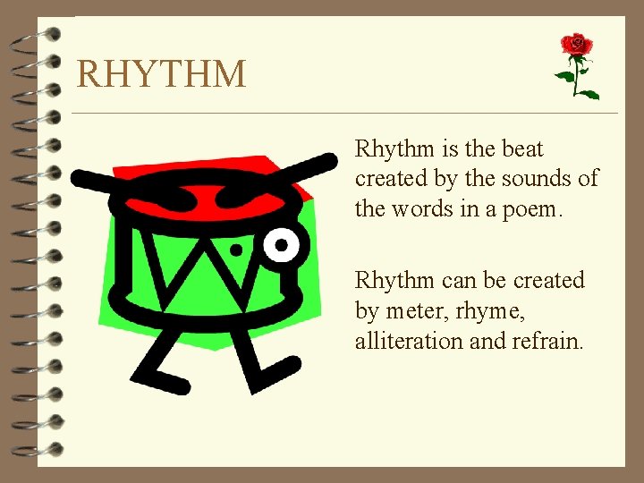 RHYTHM Rhythm is the beat created by the sounds of the words in a