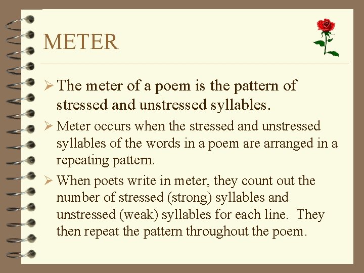 METER Ø The meter of a poem is the pattern of stressed and unstressed