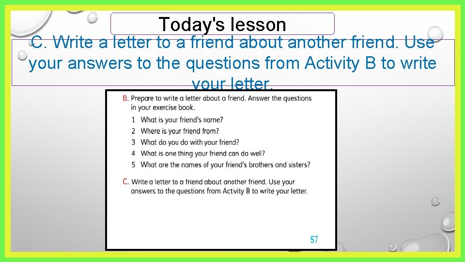 Today's lesson C. Write a letter to a friend about another friend. Use your