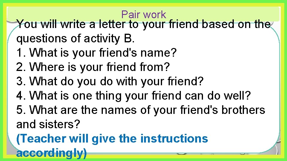 Pair work You will write a letter to your friend based on the questions