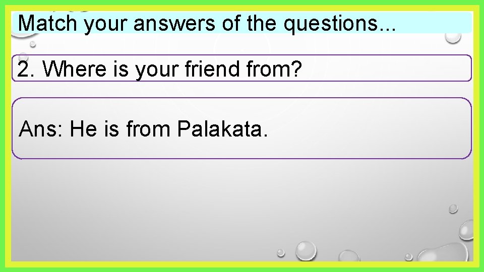 Match your answers of the questions. . . 2. Where is your friend from?