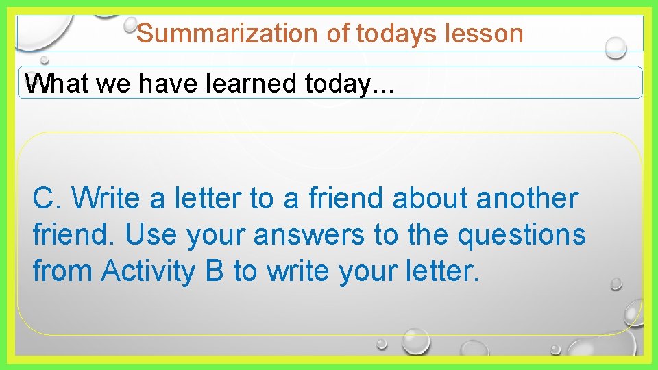 Summarization of todays lesson What we have learned today. . . C. Write a