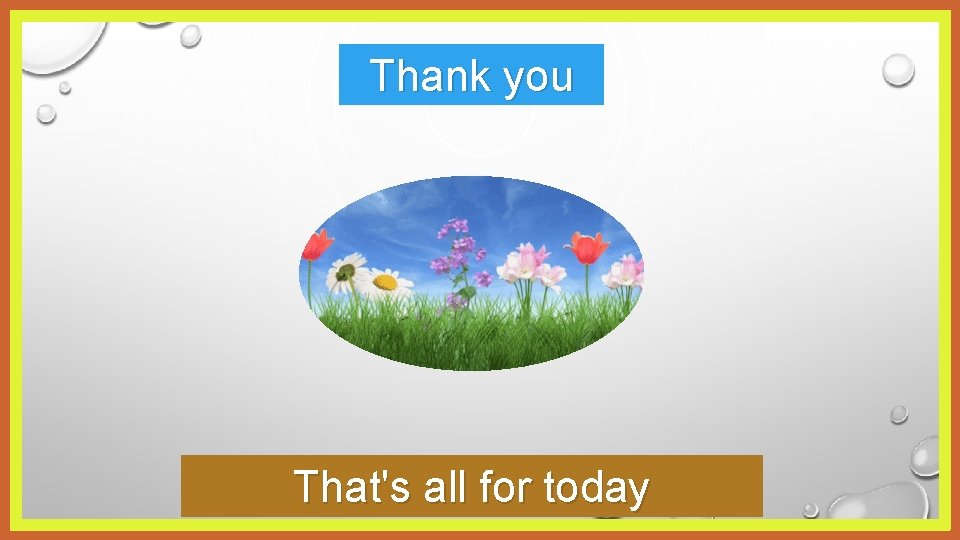 Thank you That's all for today 