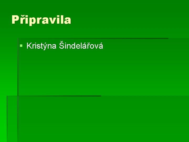 Připravila § Kristýna Šindelářová 