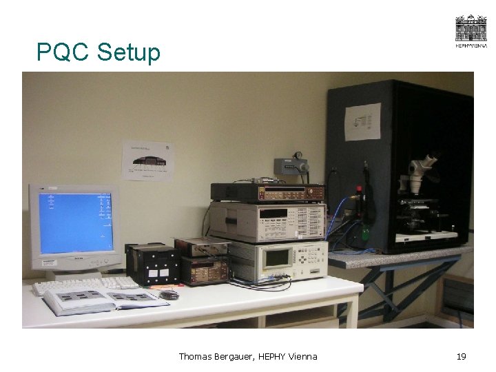 PQC Setup Thomas Bergauer, HEPHY Vienna 19 