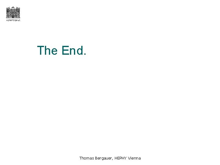 The End. Thomas Bergauer, HEPHY Vienna 