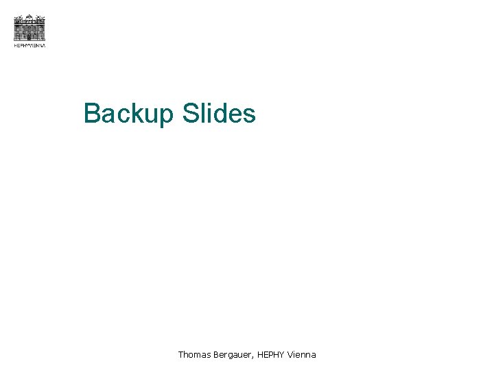 Backup Slides Thomas Bergauer, HEPHY Vienna 