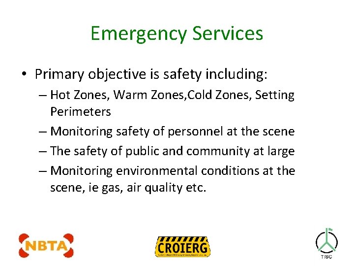 Emergency Services • Primary objective is safety including: – Hot Zones, Warm Zones, Cold