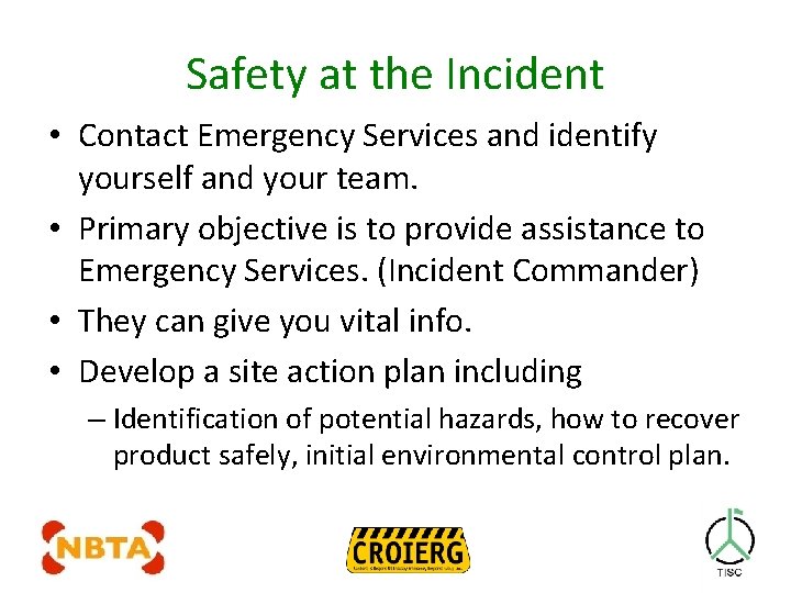 Safety at the Incident • Contact Emergency Services and identify yourself and your team.