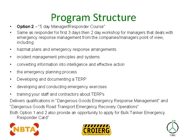Program Structure • • Option 2 – “ 5 day Manager/Responder Course” Same as