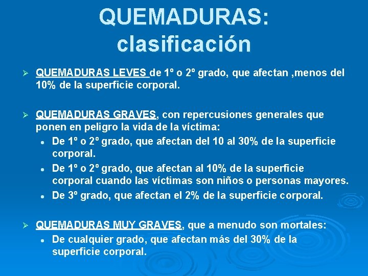 QUEMADURAS: clasificación Ø QUEMADURAS LEVES de 1º o 2º grado, que afectan , menos