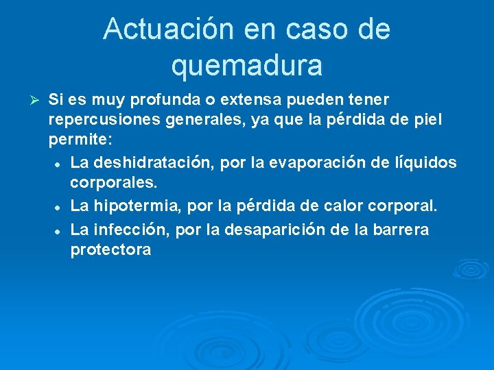 Actuación en caso de quemadura Ø Si es muy profunda o extensa pueden tener