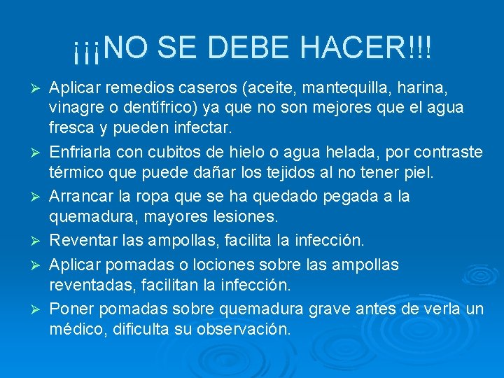 ¡¡¡NO SE DEBE HACER!!! Ø Ø Ø Aplicar remedios caseros (aceite, mantequilla, harina, vinagre