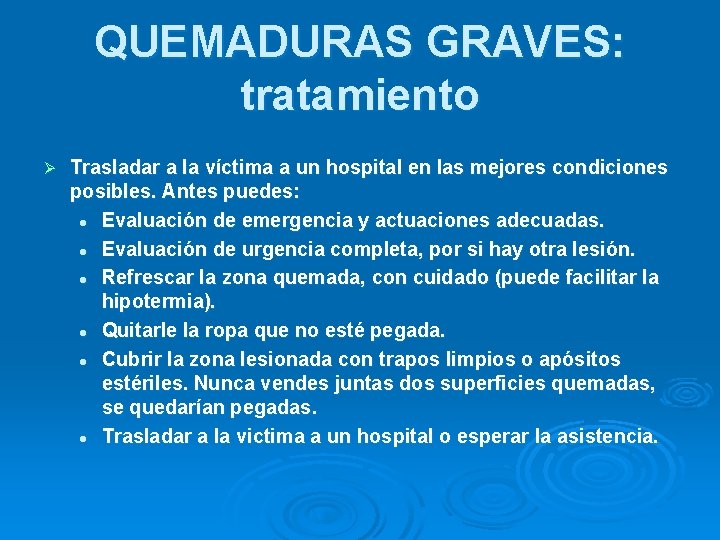 QUEMADURAS GRAVES: tratamiento Ø Trasladar a la víctima a un hospital en las mejores