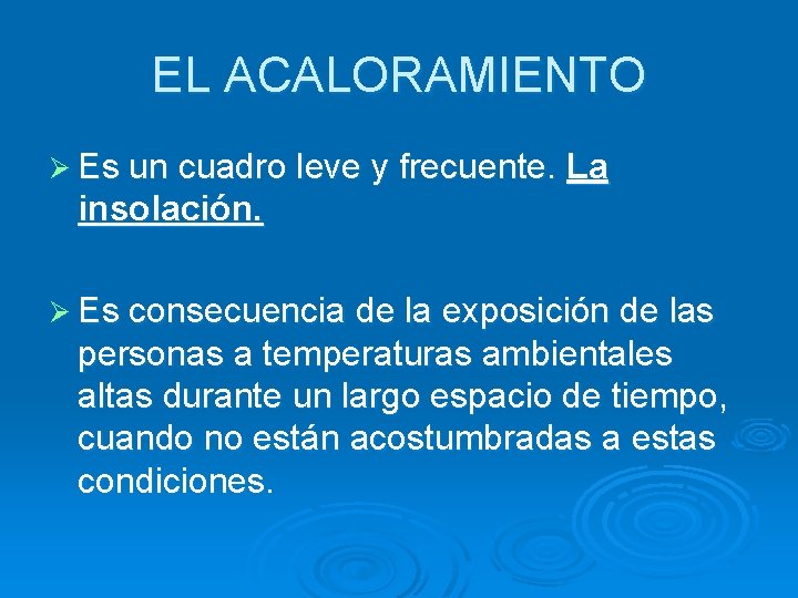 EL ACALORAMIENTO Ø Es un cuadro leve y frecuente. La insolación. Ø Es consecuencia