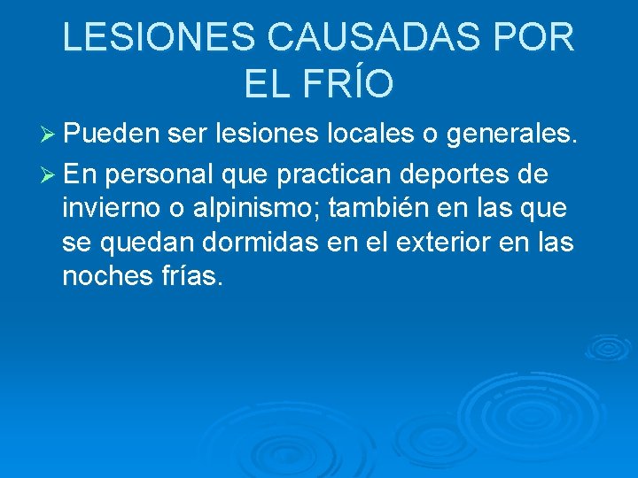 LESIONES CAUSADAS POR EL FRÍO Ø Pueden ser lesiones locales o generales. Ø En