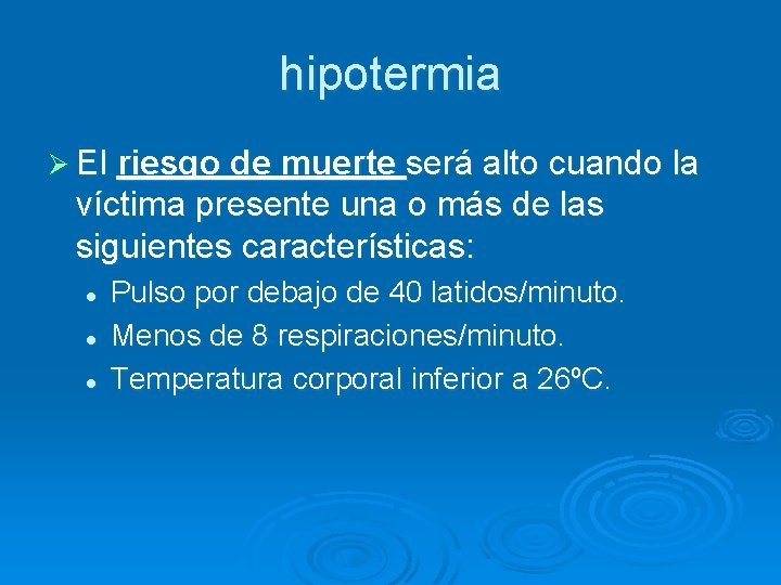 hipotermia Ø El riesgo de muerte será alto cuando la víctima presente una o