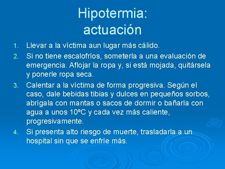 Hipotermia: actuación Llevar a la víctima aun lugar más cálido. 2. Si no tiene