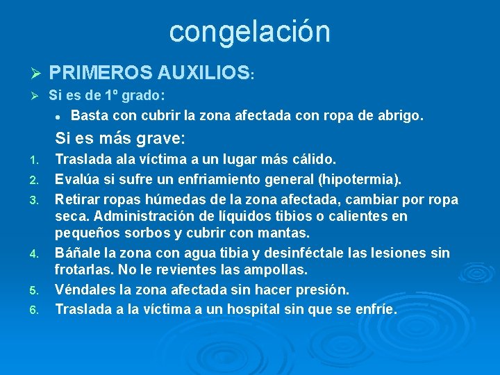 congelación Ø PRIMEROS AUXILIOS: Ø Si es de 1º grado: l Basta con cubrir