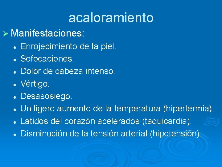 acaloramiento Ø Manifestaciones: l l l l Enrojecimiento de la piel. Sofocaciones. Dolor de