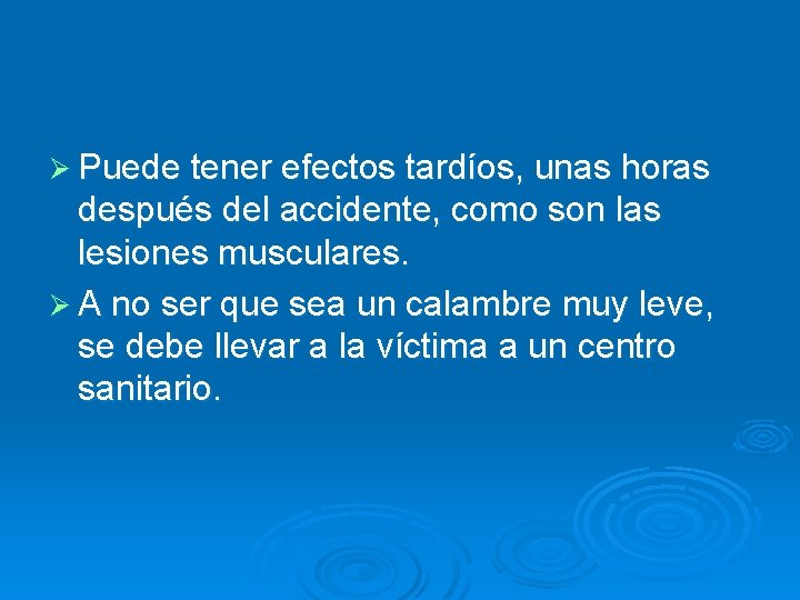 Ø Puede tener efectos tardíos, unas horas después del accidente, como son las lesiones