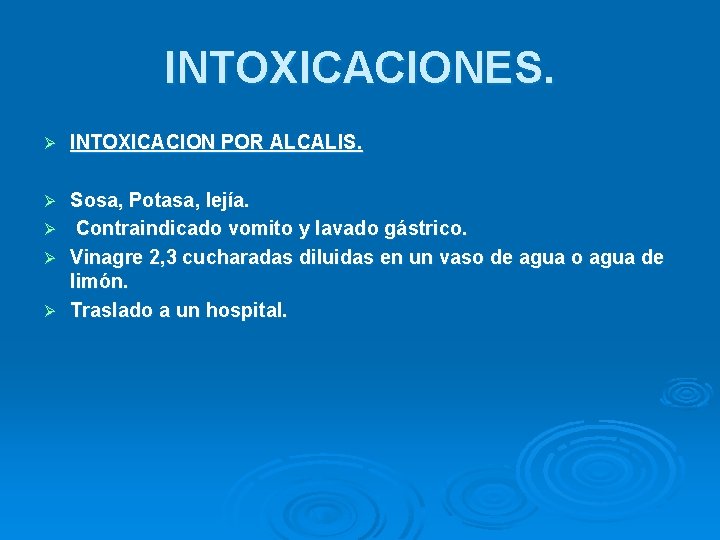 INTOXICACIONES. Ø INTOXICACION POR ALCALIS. Ø Sosa, Potasa, lejía. Contraindicado vomito y lavado gástrico.