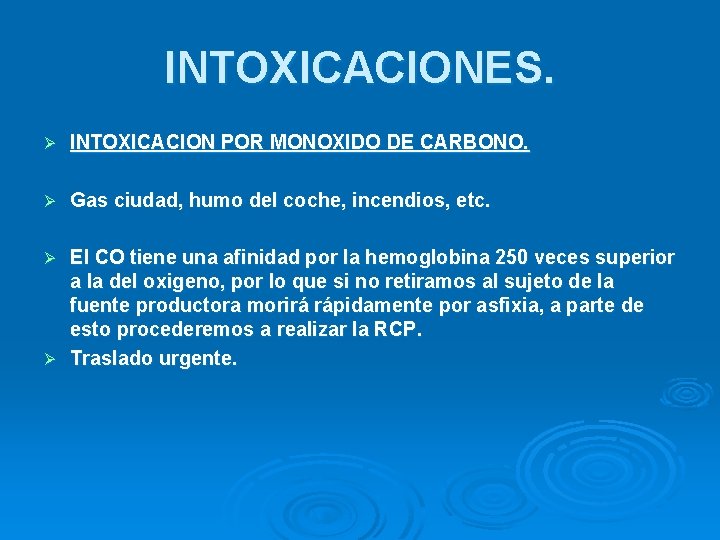 INTOXICACIONES. Ø INTOXICACION POR MONOXIDO DE CARBONO. Ø Gas ciudad, humo del coche, incendios,