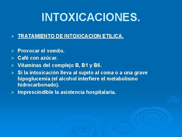 INTOXICACIONES. Ø TRATAMIENTO DE INTOXICACION ETILICA. Ø Provocar el vomito. Café con azúcar. Vitaminas