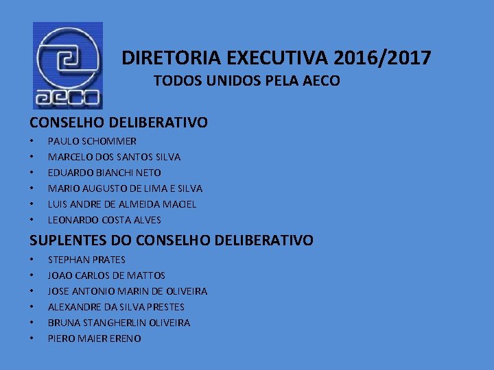 DIRETORIA EXECUTIVA 2016/2017 TODOS UNIDOS PELA AECO CONSELHO DELIBERATIVO • • • PAULO SCHOMMER
