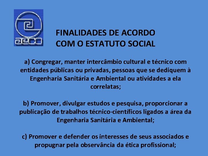 FINALIDADES DE ACORDO COM O ESTATUTO SOCIAL a) Congregar, manter intercâmbio cultural e técnico