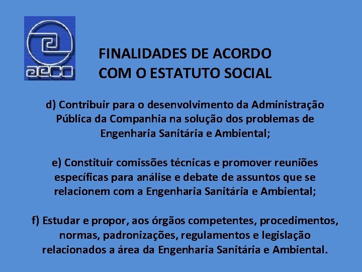 FINALIDADES DE ACORDO COM O ESTATUTO SOCIAL d) Contribuir para o desenvolvimento da Administração