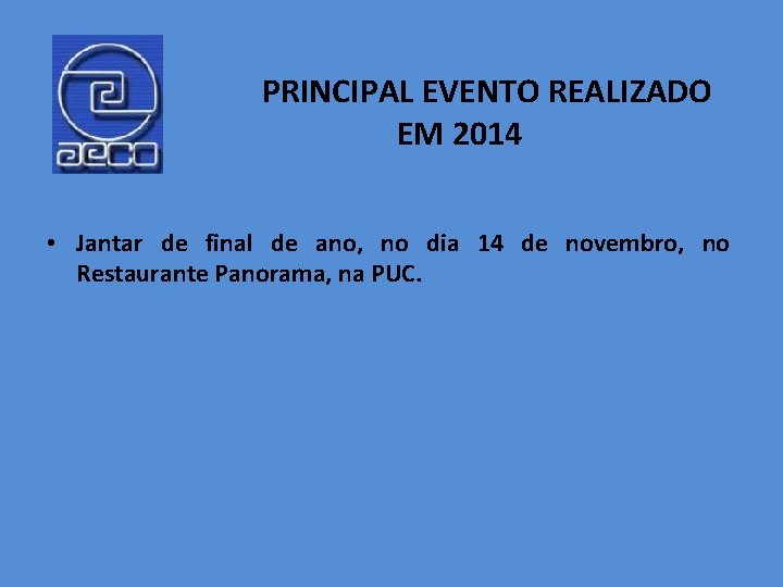 PRINCIPAL EVENTO REALIZADO EM 2014 • Jantar de final de ano, no dia 14